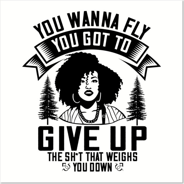 You wanna fly, you got to give up the sh't that weighs you down Wall Art by UrbanLifeApparel