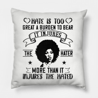 Hate is too great a burden to bear Pillow