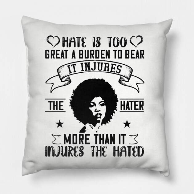 Hate is too great a burden to bear Pillow by UrbanLifeApparel