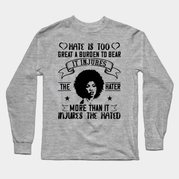 Hate is too great a burden to bear Long Sleeve T-Shirt by UrbanLifeApparel