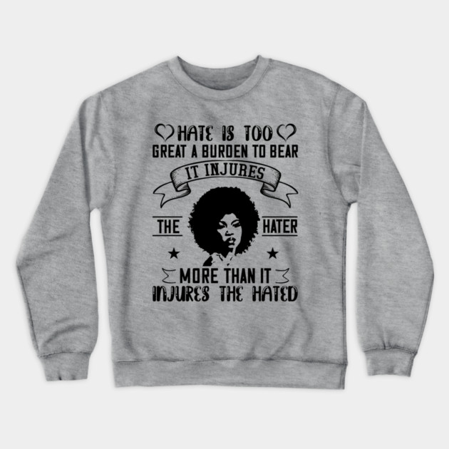 Hate is too great a burden to bear Crewneck Sweatshirt by UrbanLifeApparel
