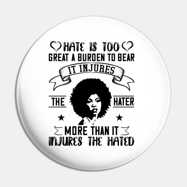 Hate is too great a burden to bear Pin by UrbanLifeApparel