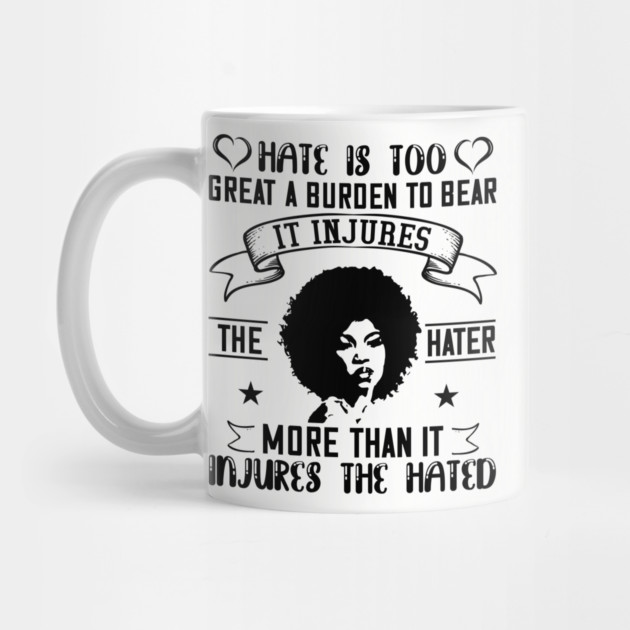 Hate is too great a burden to bear by UrbanLifeApparel