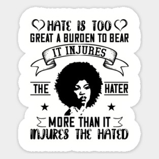 Hate is too great a burden to bear Sticker