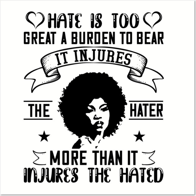 Hate is too great a burden to bear Wall Art by UrbanLifeApparel