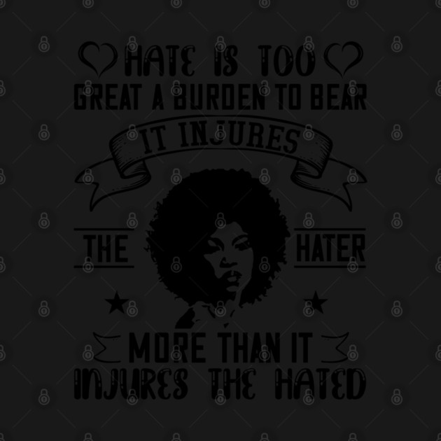 Hate is too great a burden to bear by UrbanLifeApparel
