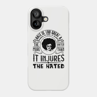 Hate is too great a burden to bear Phone Case