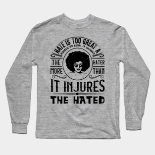 Hate is too great a burden to bear Long Sleeve T-Shirt