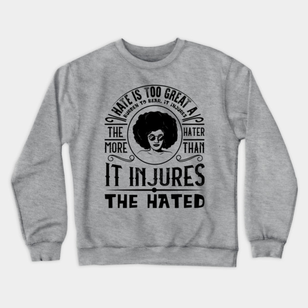 Hate is too great a burden to bear Crewneck Sweatshirt by UrbanLifeApparel
