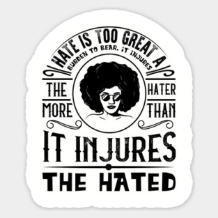 Hate is too great a burden to bear Sticker