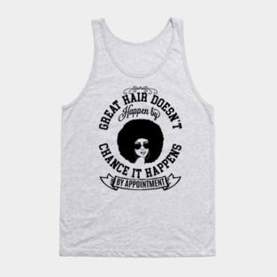 Great hair doesn't happen by Chance it Happens by Appointment Tank Top