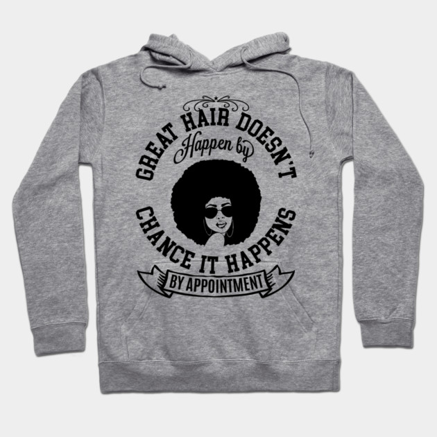 Great hair doesn't happen by Chance it Happens by Appointment Hoodie by UrbanLifeApparel