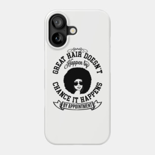 Great hair doesn't happen by Chance it Happens by Appointment Phone Case