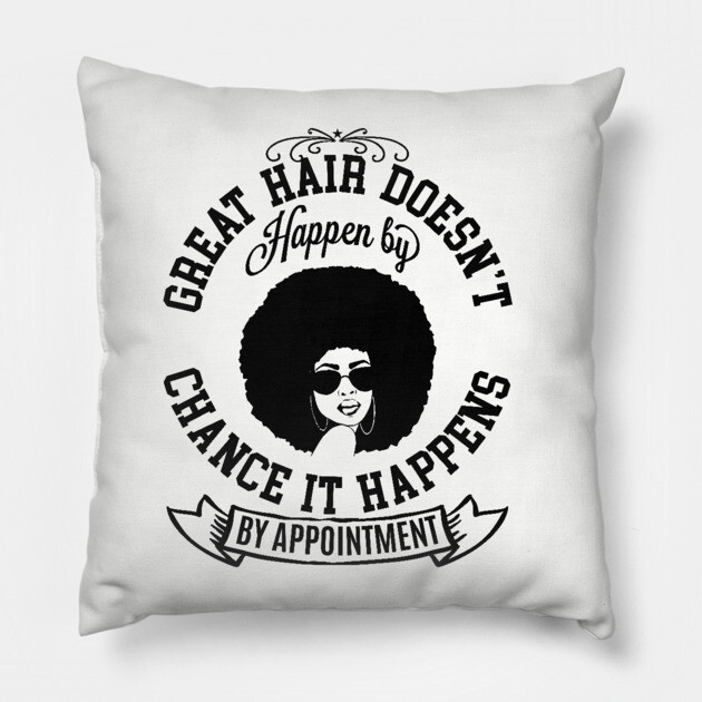 Great hair doesn't happen by Chance it Happens by Appointment Pillow by UrbanLifeApparel