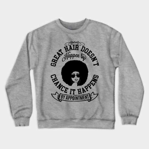 Great hair doesn't happen by Chance it Happens by Appointment Crewneck Sweatshirt by UrbanLifeApparel