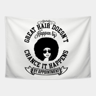 Great hair doesn't happen by Chance it Happens by Appointment Tapestry