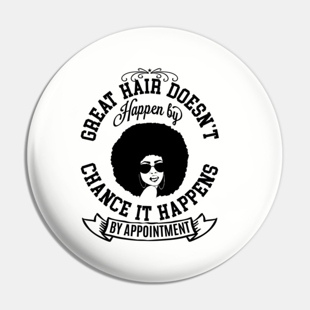 Great hair doesn't happen by Chance it Happens by Appointment Pin by UrbanLifeApparel