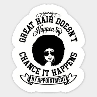 Great hair doesn't happen by Chance it Happens by Appointment Sticker