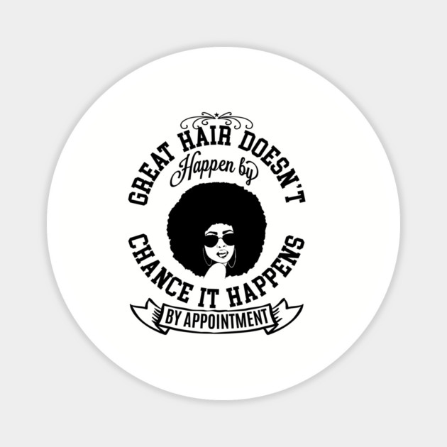 Great hair doesn't happen by Chance it Happens by Appointment Magnet by UrbanLifeApparel