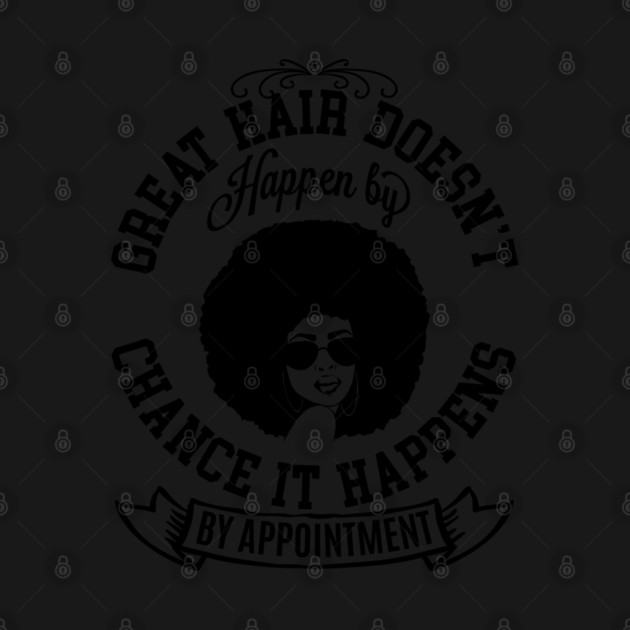 Great hair doesn't happen by Chance it Happens by Appointment by UrbanLifeApparel