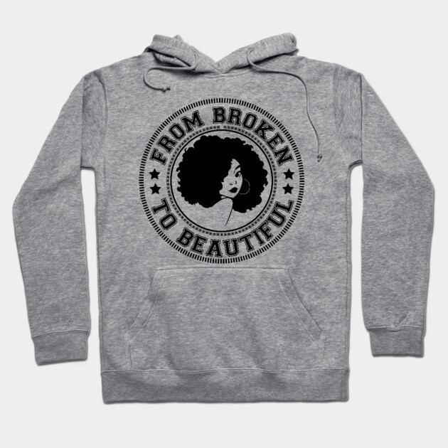 From Broken to Beautiful Hoodie by UrbanLifeApparel