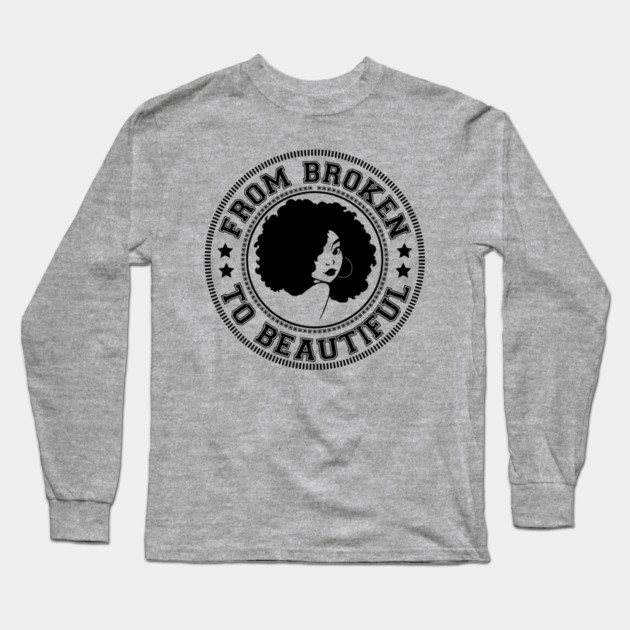 From Broken to Beautiful Long Sleeve T-Shirt by UrbanLifeApparel