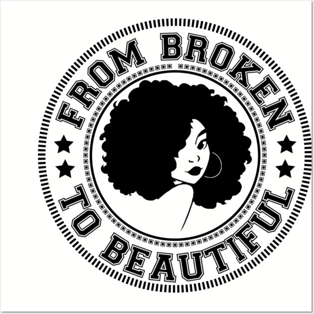 From Broken to Beautiful Wall Art by UrbanLifeApparel