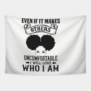 Even if it makes others uncomfortable I will love who I am Tapestry