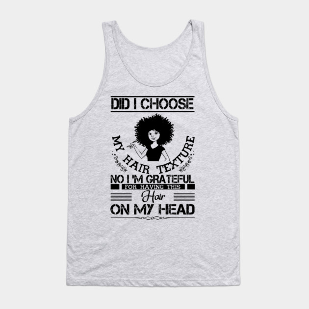 Did i choose my hair texture no i am grateful Tank Top by UrbanLifeApparel