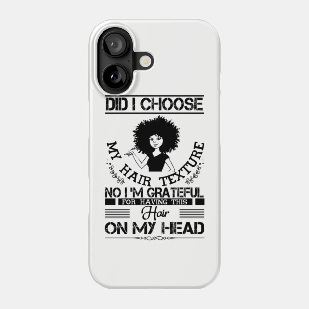 Did i choose my hair texture no i am grateful Phone Case by UrbanLifeApparel