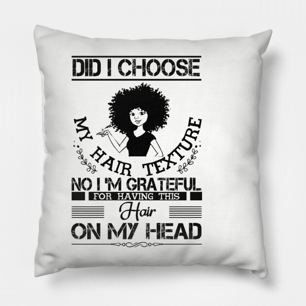 Did i choose my hair texture no i am grateful Pillow by UrbanLifeApparel