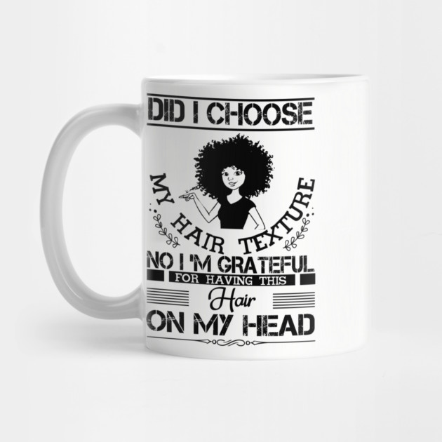 Did i choose my hair texture no i am grateful by UrbanLifeApparel