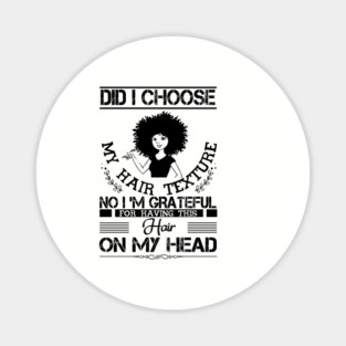 Did i choose my hair texture no i am grateful Magnet