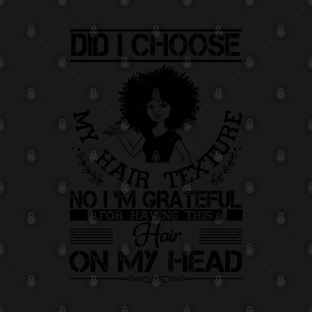 Did i choose my hair texture no i am grateful by UrbanLifeApparel