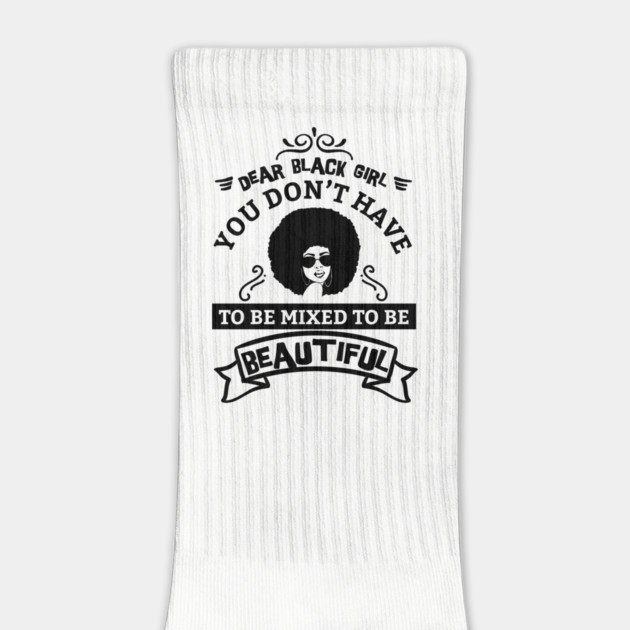 Dear black girl you don't have to be mixed to be beautiful by UrbanLifeApparel