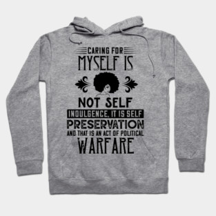 Caring for myself is not self-indulgence it is self-preservation and that is an act of political warfare Hoodie