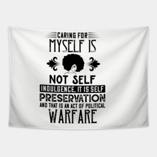 Caring for myself is not self-indulgence it is self-preservation and that is an act of political warfare Tapestry