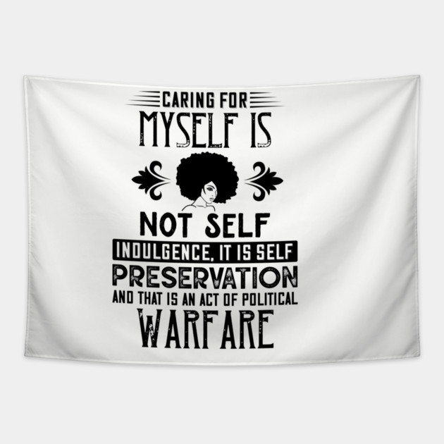 Caring for myself is not self-indulgence it is self-preservation and that is an act of political warfare Tapestry by UrbanLifeApparel