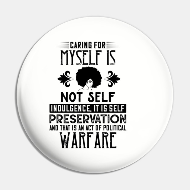 Caring for myself is not self-indulgence it is self-preservation and that is an act of political warfare Pin by UrbanLifeApparel