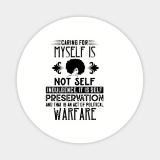Caring for myself is not self-indulgence it is self-preservation and that is an act of political warfare Magnet