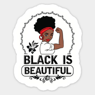Black is Beautiful, Black Queen, Black Woman, Black Girl Magic Sticker
