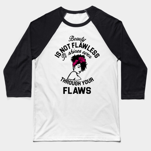 Beauty is not flawless it shines ever through your flaws Baseball T-Shirt by UrbanLifeApparel