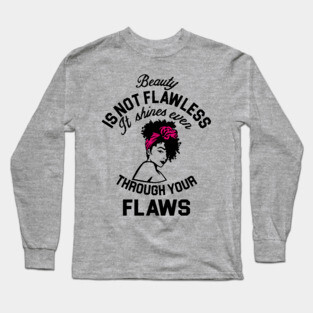 Beauty is not flawless it shines ever through your flaws Long Sleeve T-Shirt
