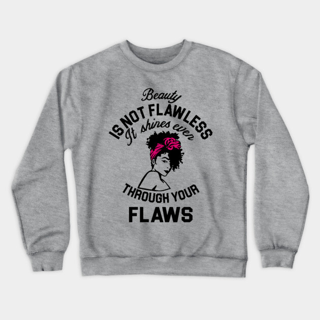 Beauty is not flawless it shines ever through your flaws Crewneck Sweatshirt by UrbanLifeApparel