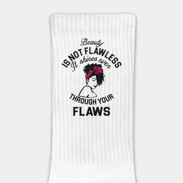 Beauty is not flawless it shines ever through your flaws by UrbanLifeApparel