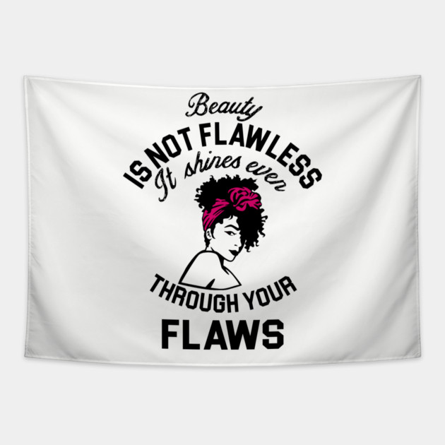 Beauty is not flawless it shines ever through your flaws Tapestry by UrbanLifeApparel
