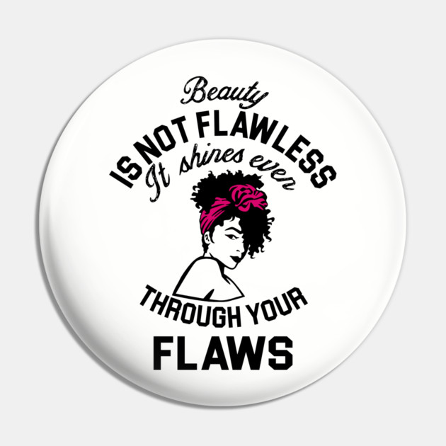 Beauty is not flawless it shines ever through your flaws Pin by UrbanLifeApparel