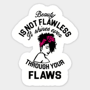 Beauty is not flawless it shines ever through your flaws Magnet