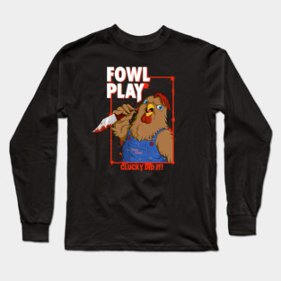 Fowl Play Long Sleeve T-Shirt