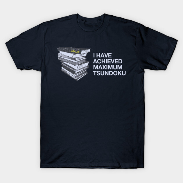 MAXIMUM Tsundoku T-Shirt by codeWhisperer